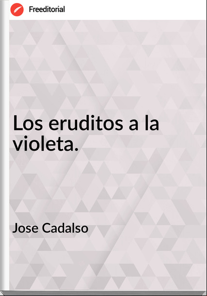 Jose Cadalso Los eruditos a la violeta.