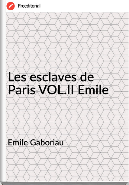 Emile Gaboriau - Les esclaves de Paris VOL.II Emile