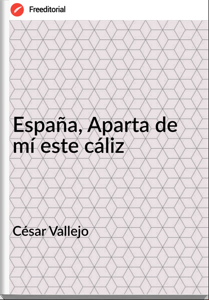 César Vallejo España, Aparta de mí este cáliz