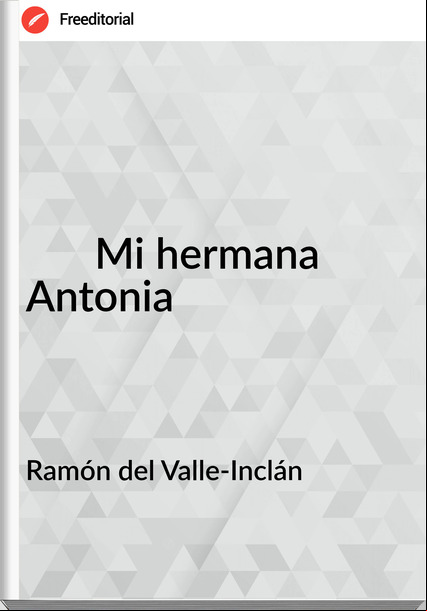Ramón del Valle-Inclán Mi hermana Antonia