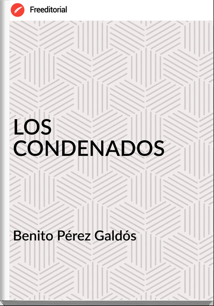   Benito Pérez Galdós   - LOS CONDENADOS