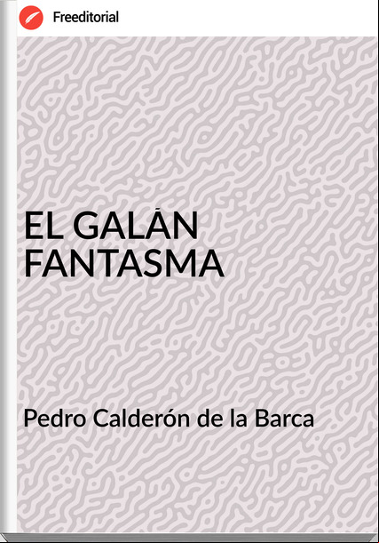 Pedro Calderón de la Barca - EL GALÁN FANTASMA