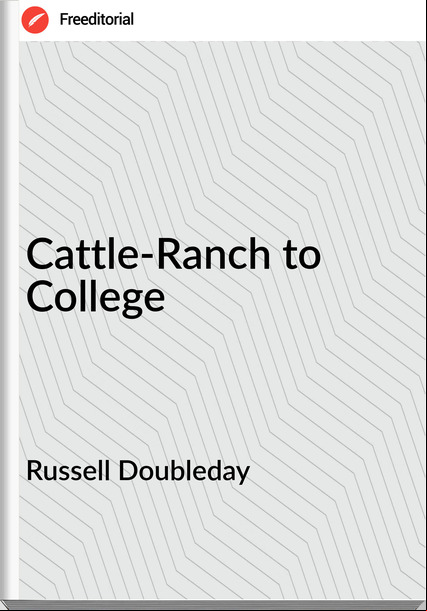 Russell Doubleday - Cattle-Ranch to College