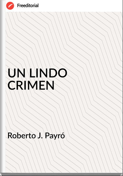 Roberto J. Payró UN LINDO CRIMEN