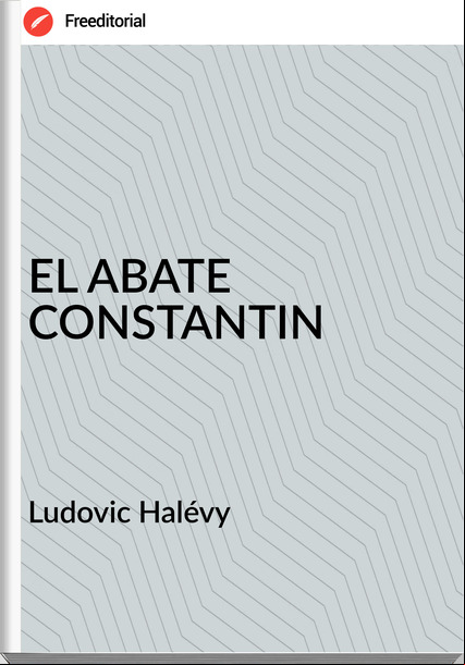 Ludovic Halévy - EL ABATE CONSTANTIN