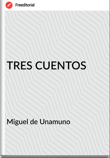  Miguel de Unamuno - TRES CUENTOS