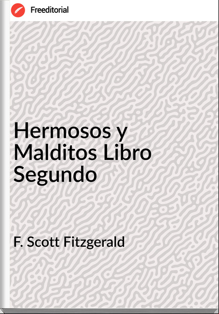 F. Scott Fitzgerald Hermosos y Malditos Libro Segundo