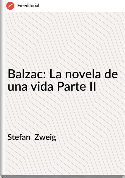 Stefan Zweig Balzac: La novela de una vida Parte II