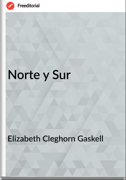 Elizabeth Cleghorn Gaskell - Norte y Sur