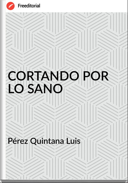 Pérez Quintana Luis CORTANDO POR LO SANO
